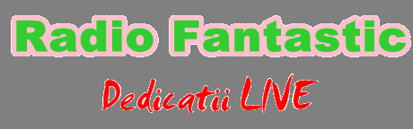 Dedicatii Radio Fantastic Romania